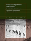 Constructing Frames of Reference : An Analytical Method for Archaeological Theory Building Using Ethnographic and Environmental Data Sets - Book