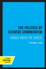 The Politics of Chinese Communism : Kiangsi under the Soviets - Book