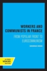 Workers and Communists in France : From Popular Front to Eurocommunism - Book
