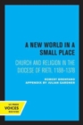 A New World in a Small Place : Church and Religion in the Diocese of Rieti, 1188-1378 - Book