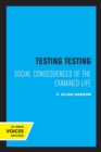 Testing Testing : Social Consequences of the Examined Life - Book