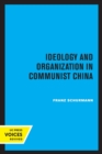 Ideology and Organization in Communist China - Book