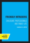 Friendly Intruders : Childcare Professionals and Family Life - Book