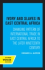 Ivory and Slaves in East Central Africa : Changing Pattern of International Trade in East Central Africa to the Later Nineteenth Century - Book