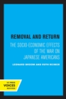 Removal and Return : The Socio-Economic Effects of the War on Japanese Americans - Book
