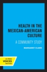 Health in the Mexican-American Culture : A Community Study - Book