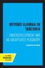 Beyond Ujamaa in Tanzania : Underdevelopment and an Uncaptured Peasantry - Book