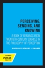 Perceiving, Sensing, and Knowing : A Book of Readings from Twentieth-Century Sources in the Philosophy of Perception - Book