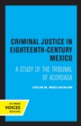 Criminal Justice in Eighteenth-Century Mexico : A Study of the Tribunal of Acordada - Book