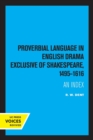 Proverbial Language in English Drama Exclusive of Shakespeare, 1495-1616 : An Index - Book