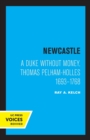 Newcastle : A Duke without Money, Thomas Pelham-Holles 1693 - 1768 - Book