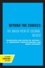 Beyond the Codices : The Nahua View of Colonial Mexico - Book