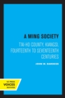 A Ming Society : T'ai-ho County, Kiangsi, in the Fourteenth to Seventeenth Centuries - Book