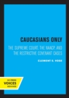 Caucasians Only : The Supreme Court, the NAACP, and the Restrictive Covenant Cases - Book
