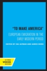 To Make America : European Emigration in the Early Modern Period - Book