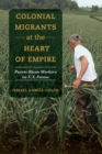 Colonial Migrants at the Heart of Empire : Puerto Rican Workers on U.S. Farms - Book