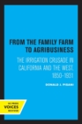 From the Family Farm to Agribusiness : The Irrigation Crusade in California and the West, 1850-1931 - Book