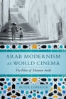 Arab Modernism as World Cinema : The Films of Moumen Smihi - Book
