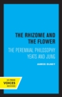 The Rhizome and the Flower : The Perennial Philosophy-Yeats and Jung - Book