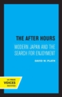 The After Hours : Modern Japan and the Search for Enjoyment - Book