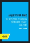 A Quest for Time : The Reduction of Work in Britain and France, 1840-1940 - Book