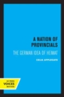 A Nation of Provincials : The German Idea of Heimat - Book