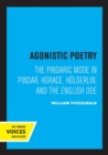 Agonistic Poetry : The Pindaric Mode in Pindar, Horace, Holderlin, and the English Ode - Book