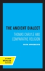 The Ancient Dialect : Thomas Carlyle and Comparative Religion - Book