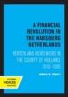 A Financial Revolution in the Habsburg Netherlands : Renten and Renteniers in the County of Holland, 1515-1565 - Book