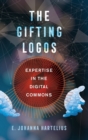 The Gifting Logos : Expertise in the Digital Commons - Book