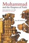 Muhammad and the Empires of Faith : The Making of the Prophet of Islam - Book