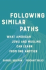 Following Similar Paths : What American Jews and Muslims Can Learn from One Another - Book