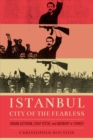 Istanbul, City of the Fearless : Urban Activism, Coup d’Etat, and Memory in Turkey - Book