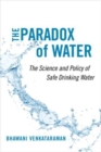 The Paradox of Water : The Science and Policy of Safe Drinking Water - Book