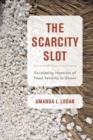 The Scarcity Slot : Excavating Histories of Food Security in Ghana - Book