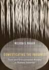 Domesticating the Invisible : Form and Environmental Anxiety in Postwar America - Book