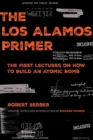 The Los Alamos Primer : The First Lectures on How to Build an  Atomic Bomb, Updated with a New Introduction by Richard Rhodes - Book