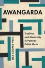 Awangarda : Tradition and Modernity in Postwar Polish Music - Book
