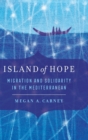 Island of Hope : Migration and Solidarity in the Mediterranean - Book