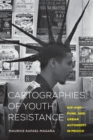 Cartographies of Youth Resistance : Hip-Hop, Punk, and Urban Autonomy in Mexico - Book