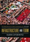 Infrastructure and Form : The Global Networks of Indian Contemporary Art, 1991-2008 - Book