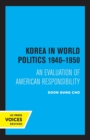 Korea in World Politics, 1940-1950 : An Evaluation of American Responsibility - Book