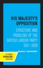 His Majesty's Opposition : Structure and Problems of the British Labour Party, 1931 - 1938 - Book