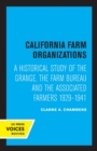 California Farm Organizations : A Historical Study of the Grange, the Farm Bureau, and the Associated Farmers, 1929-1941 - Book