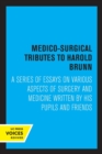 Medico-Surgical Tributes to Harold Brunn : A Series of Essays on Various Aspects of Surgery and Medicine Written by His Pupils and Friends - Book