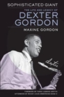 Sophisticated Giant : The Life and Legacy of Dexter Gordon - Book