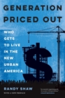 Generation Priced Out : Who Gets to Live in the New Urban America, with a New Preface - Book