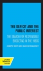 The Deficit and the Public Interest : The Search for Responsible Budgeting in the 1980s - Book