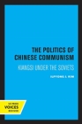 The Politics of Chinese Communism : Kiangsi under the Soviets - Book