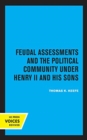 Feudal Assessments and the Political Community under Henry II and His Sons - Book